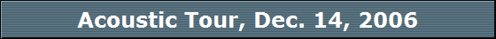 Acoustic Tour, Dec. 14, 2006